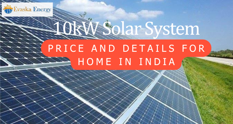 Comprehensive Guide About 10kw Solar System And Its Price Subsidiary