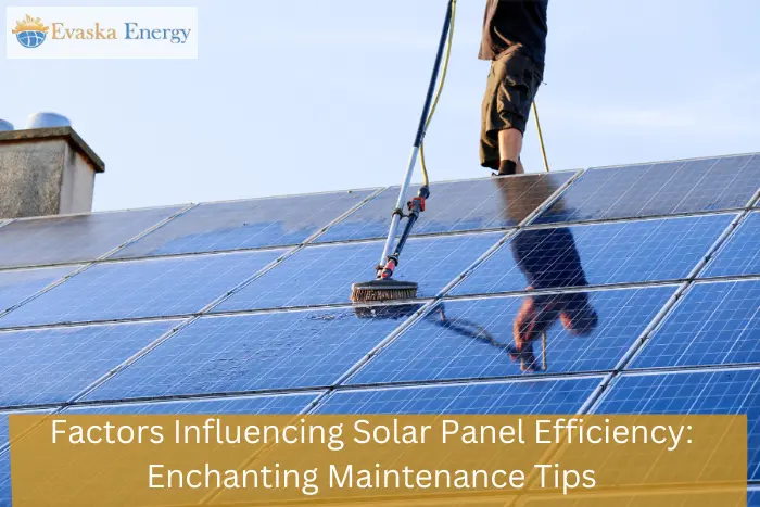 Solar Panel Efficiency Factors Maintenance Tips