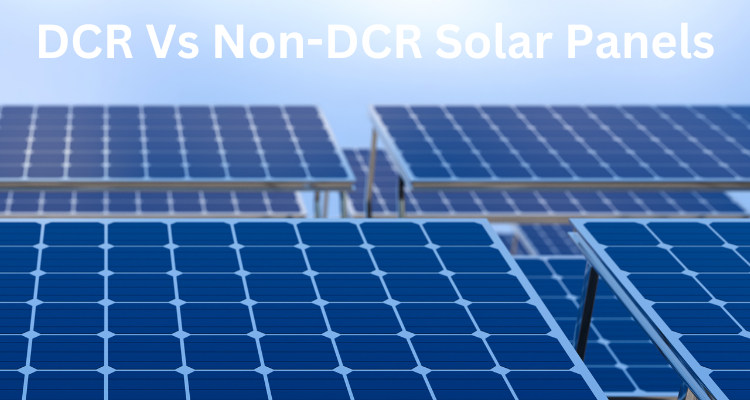 How Choose between DCR Vs Non-DCR Solar Panels